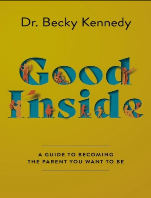 Good Inside: A Practical Guide to Becoming the Parent You Want to Be